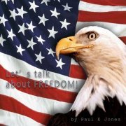 Paul E Jones - Let's Talk About Freedom! (2020)
