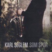 Karl Seglem - Som Spor (2014)