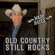 Wade Hayes - Old Country Still Rocks (2023) Hi Res