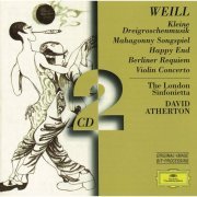 London Sinfonietta, David Atherton - Weill: Kleine Dreigroschenmusik, Mahagonny Songspiel, Happy End, Berliner Requiem, Violin Concerto (1999)