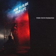 Paris Youth Foundation - How to Ruin Your Life (2021)