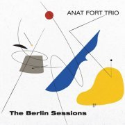 Anat Fort Trio - The Berlin Sessions (2023) [Hi-Res]