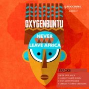 Oxygenbuntu - Never Leave Africa (2022)