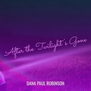 Dana Paul Robinson - After the Twilight's Gone (2021)