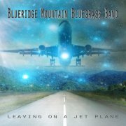 Blueridge Mountain Bluegrass Band - Leaving on a Jet Plane (2019)