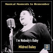 Mildred Bailey - Musical Moments to Remember: I'm Nobody's Baby (2022)