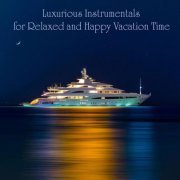 VA - Luxurious Instrumentals for Relaxed and Happy Vacation Time (2024)