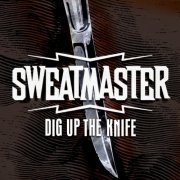Sweatmaster - Dig Up The Knife (2010)