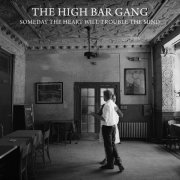 High Bar Gang - Someday The Heart Will Trouble The Mind (2016)