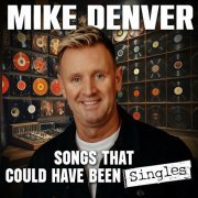 Mike Denver - Songs That Could Have Been Singles (2024)