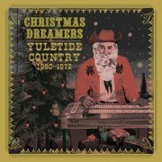 Various Artists - Christmas Dreamers: Yuletide Country (1960-1972) (2021) [Hi-Res]