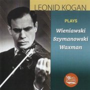 Leonid Kogan - Leonid Kogan plays: Wieniawski, Szymanowski, Waxman (2019)