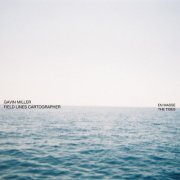 Gavin Miller & Field Lines Cartographer - En Masse/The Tides (2019)