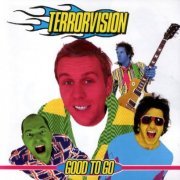 Terrorvision - Good To Go (2001)