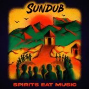 SunDub - Spirits Eat Music (2022) [Hi-Res]