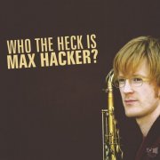 Max Hacker with Tino Derado - Who the Heck Is Max Hacker? (2016) [Hi-Res]