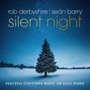 Rob Derbyshire & Seán Barry - Silent Night: Peaceful Christmas Music on Solo Piano (2020)