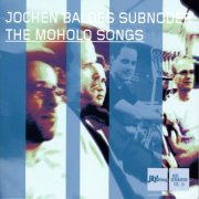 Jochen Baldes Subnoder - The Moholo Songs (2007)