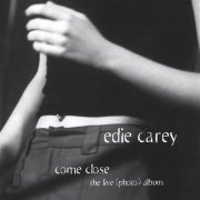 Edie Carey - Come Close: The Live (Photo) Album (2002)