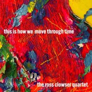 Ross Clowser - this is how we move through time (2025) [Hi-Res]