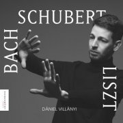 Dániel Villányi - Bach/Schuber/Liszt: Works for Piano (2022)