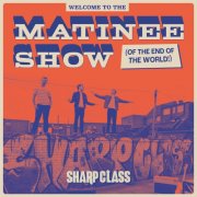 Sharp Class - Welcome To The Matinee Show (Of The End Of The World) (2024) [Hi-Res]