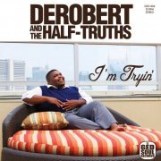 DeRobert and the Half-Truths - I'm Tryin' (2014)