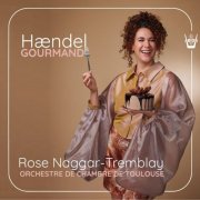 Rose Naggar Tremblay, Orchestre De Chambre De Toulouse - Haendel Gourmand (Airs d'opéra) (2025) [Hi-Res]