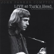 John Parker Compton – Live at the Turk's Head Coffeehouse (2006)