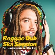 VA - Reggae Dub Ska Session (For Happiness and Joy Use Only) (2015)