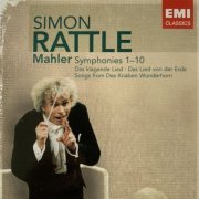 Simon Rattle - Mahler: Symphonies 1 - 10 / Das Klagende Lied / Das Lied von der Erde / Songs From Des Knaben Wunderhorn (2007)