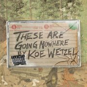 Koe Wetzel - "These Are Going Nowhere": A Mixtape by Koe Wetzel EP (2026) Hi-Res