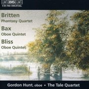 Gordon Hunt, The Tale Quartet - Britten: Phantasy Quartet / Bax, Bliss: Oboe Quintets (1997)