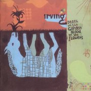 Irving - Death In The Garden, Blood On The Flowers (2006)