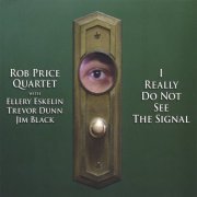 Rob Price Quartet - I Really Do Not See The Signal (2006)