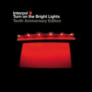 Interpol - Turn On The Bright Lights Turn On The Bright Lights (The Tenth Anniversary Edition Remaster) (2012)