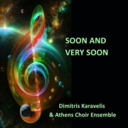 Dimitris Karavelis & Athens Choir Ensemble - Soon and Very Soon (2026)