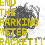 Taylor K. Sullivan-Peters - End the Parking Meter Racket!!! (2023)