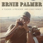 Ernie Palmer - A Teacher, A Preacher & a Bad Farmer (2025) Hi-Res