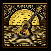 Lester T Web - Never Sinking Sun (2024)