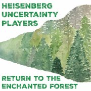 Heisenberg Uncertainty Players - Return to the Enchanted Forest (2026) [Hi-Res]
