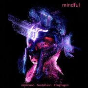 Thomas Jaderlund, Thomas Gustafsson, Goran Klinghagen - Mindful (2024) Hi Res