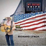 Richard Lynch - My Guitar Drips Country (2021)