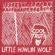 Little Howlin' Wolf - Cool Truth (1985) [Reissue 2015]