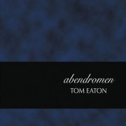 Tom Eaton - Abendromen (2016)