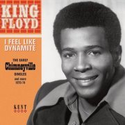 King Floyd - I Feel Like Dynamite - The Early Chimneyville Singles And More 1970-74 (2013)