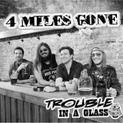 4 Miles Gone - Trouble In A Glass (2019)