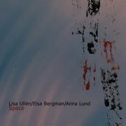 Lisa Ullén, Elsa Bergman & Anna Lund - Space (2022) [Hi-Res]