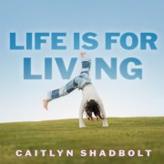 Caitlyn Shadbolt - Life Is For Living (2026) [Hi-Res]