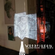 Woodpigeon - Thumbtacks and Glue (2013)